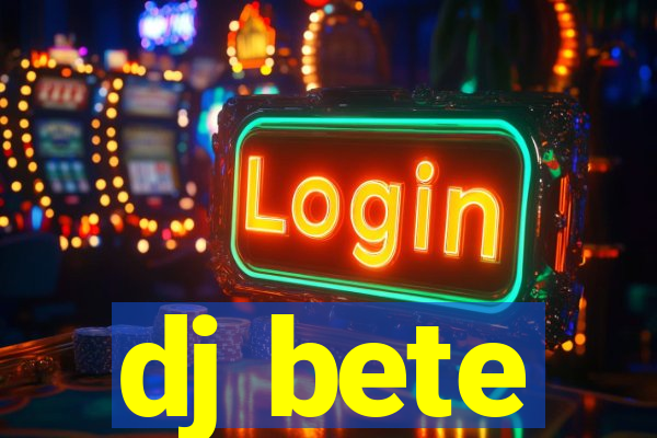 dj bete